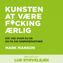 Kunsten at være fucking ærlig: Stå ved, hvem du er, og få din drømmepartner