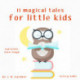 11 Magical Tales for Little Kids