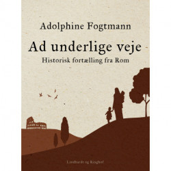 Ad underlige veje. Historisk fortælling fra Rom