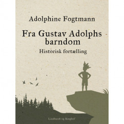 Fra Gustav Adolphs barndom. Historisk fortælling