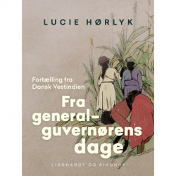 Fra generalguvernørens dage. Fortælling fra Dansk Vestindien
