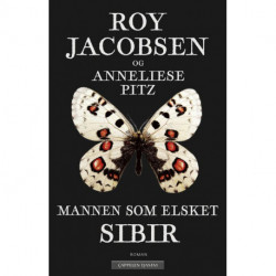 Mannen som elsket Sibir : en sommerfuglesamlers erindringer fra Øst-Sibir