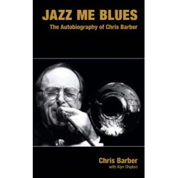 Jazz Me Blues: The Autobiography of Chris Barber