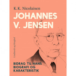 Johannes V. Jensen. Bidrag til hans biografi og karakteristik