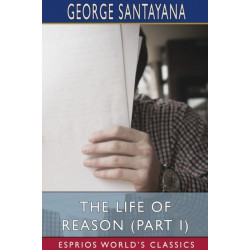 The Life of Reason (Part I) (Esprios Classics)