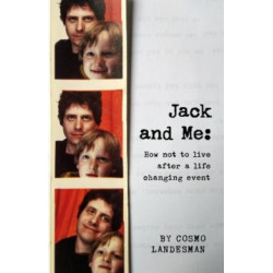Jack And Me: How NOT To Live After Loss: How Not To Live After Loss