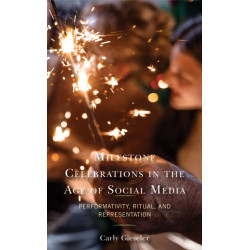 Milestone Celebrations in the Age of Social Media: Performativity, Ritual, and Representation