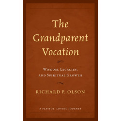 The Grandparent Vocation: Wisdom, Legacies, and Spiritual Growth