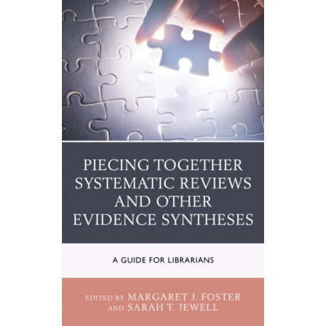 Piecing Together Systematic Reviews and Other Evidence Syntheses: A Guide for Librarians