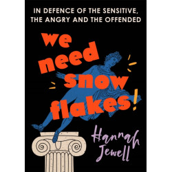 We Need Snowflakes: In defence of the sensitive, the angry and the offended. As featured on R4 Woman's Hour