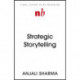 Strategic Storytelling: Why Some Stories Drive Your Success at Work But Others Don’t