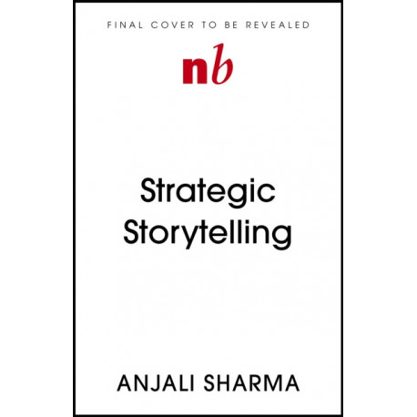 Strategic Storytelling: Why Some Stories Drive Your Success at Work But Others Don’t