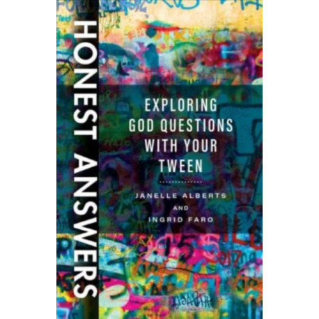 Honest Answers – Exploring God Questions with Your Tween: Exploring God Questions with Your Tween