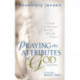 Praying the Attributes of God – A Guide to Personal Worship Through Prayer: A Guide to Personal Worship Through Prayer