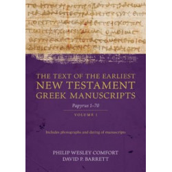 The Text of the Earliest New Testament Greek Man – Papyri 1–72: Papyri 1-72