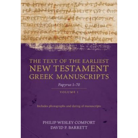 The Text of the Earliest New Testament Greek Man – Papyri 1–72: Papyri 1-72