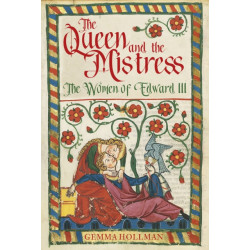 The Queen and the Mistress: The Women of Edward III