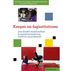 Kampen om daginstitutionen: den danske model mellem kompetencetænkning, tradition og profession