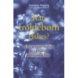 Kan troldebørn elskes?: om at leve og arbejde med børn, der har psykiske forstyrrelser