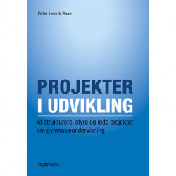 Projekter i udvikling: At strukturere, styre og lede projekter om gymnasieundervisning