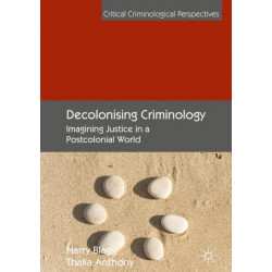 Decolonising Criminology: Imagining Justice in a Postcolonial World