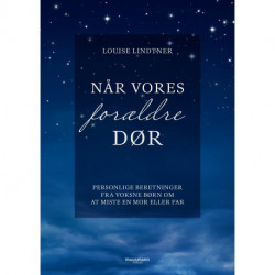Når vores forældre dør: Personlige beretninger fra voksne børn om at miste en mor eller far