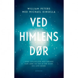 Ved himlens dør: Hvad oplevelser med døende kan lære os om at dø godt og leve bedre