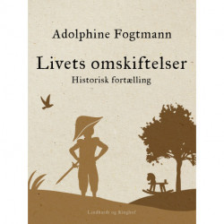 Livets omskiftelser. Historisk fortælling