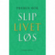 Slip livet løs