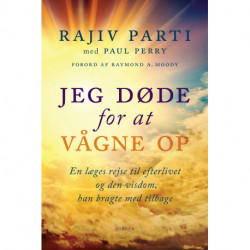 Jeg døde for at vågne op: En læges rejse til efterlivet og den visdom, han bragte med tilbage