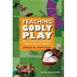 Teaching Godly Play: How to Mentor the Spiritual Development of Children