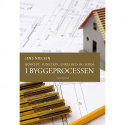 Koncept, funktion, enkelhed og form i byggeprocessen