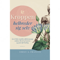 Kroppen helbreder sig selv: Lyt til dine musklers følelsesmæssige visdom, bliv fri af smerter, og opnå dyb healing