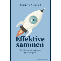 Effektive sammen: Om at skabe tid, motivation og arbejdsglæde