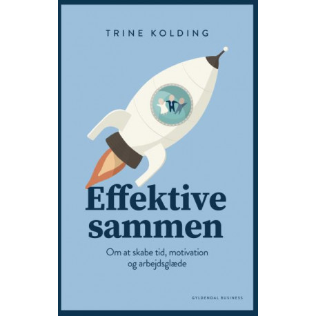 Effektive sammen: om at skabe tid, motivation og arbejdsglæde