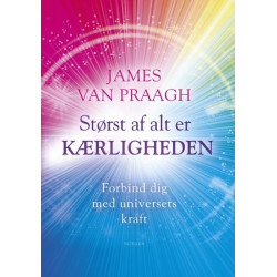 Størst af alt er kærligheden: Forbind dig med universets kraft