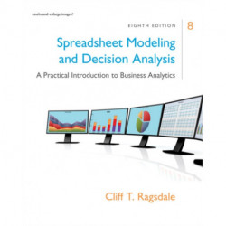 Spreadsheet Modeling & Decision Analysis: A Practical Introduction to Business Analytics