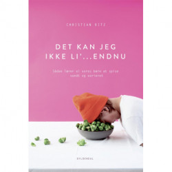 Det kan jeg ikke li' - endnu!: Sådan lærer vi vores børn at spise sundt og varieret