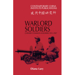 Warlord Soldiers: Chinese Common Soldiers 1911–1937