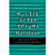 My Life After Trauma Handbook: Surviving and Thriving using Psychological Approaches