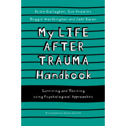 My Life After Trauma Handbook: Surviving and Thriving using Psychological Approaches