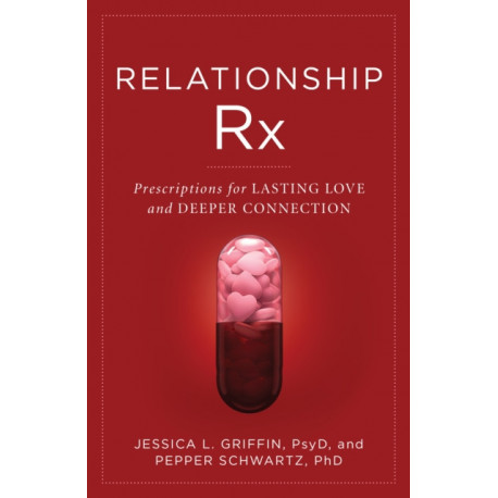Relationship Rx: Prescriptions for Lasting Love and Deeper Connection