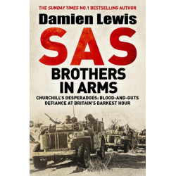 SAS Brothers in Arms: The Mavericks Who Made the SAS: The First in the Blair 'Paddy' Mayne Trilogy