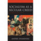 Socialism as a Secular Creed: A Modern Global History