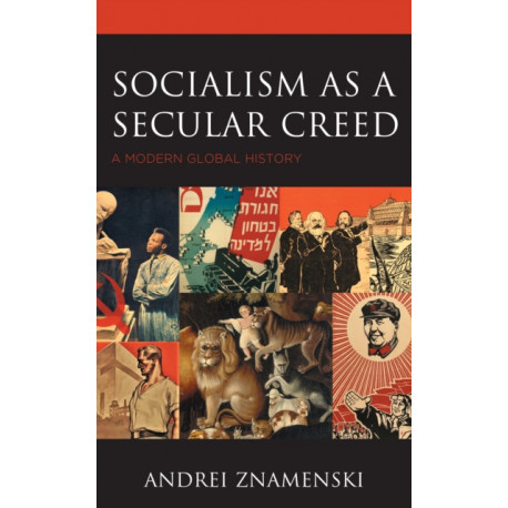 Socialism as a Secular Creed: A Modern Global History
