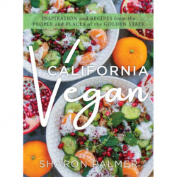California Vegan: Inspiration and Recipes from the People and Places of the Golden State