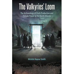 The Valkyries' Loom: The Archaeology of Cloth Production and Female Power in the North Atlantic