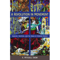 A Revolution in Movement: Dancers, Painters, and the Image of Modern Mexico
