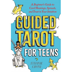 Guided Tarot for Teens: A Beginner's Guide to Card Meanings, Spreads, and Trust in Your Intuition