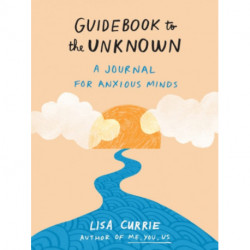 Guidebook to the Unknown: A Journal for Anxious Minds
